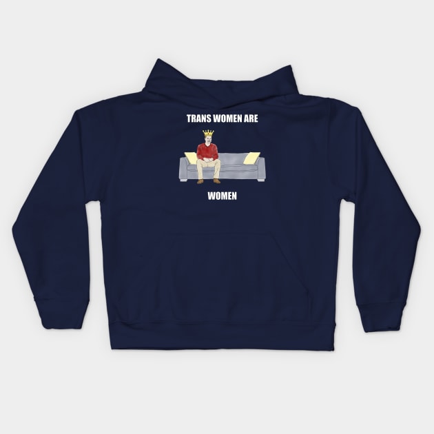 The Sofa King: Trans Women are Women Kids Hoodie by childofthecorn